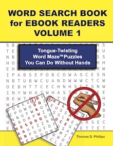 Word Search Book for Ebook Readers Volume 1: Tongue-Twisting Word Maze Puzzles You Can Do Without Hands